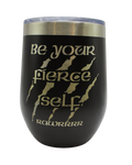 Wine Tumbler Be your Fierce self